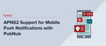 APNS2 Support for Mobile Push Notifications with PubNub