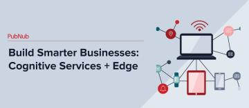 Build Smarter Businesses: Cognitive Services + Edge