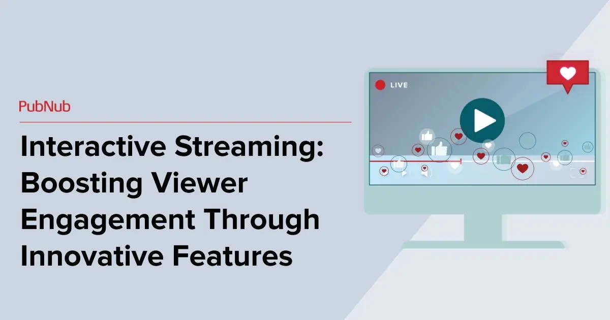 Boosting Engagement for Interactive Streaming | PubNub