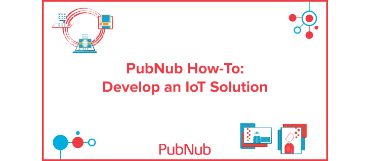 How to develop an IoT solution with PubNub