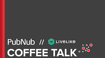 PubNub Coffee Talk with LiveLike 