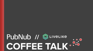 PubNub Coffee Talk with LiveLike 