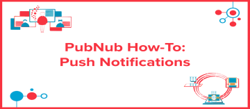 How To: Mobile Push Notifications with PubNub