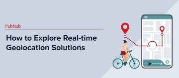 How to Explore Real-time Geolocation Solutions