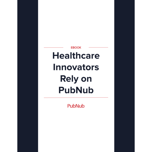 Healthcare Innovators Rely on PubNub