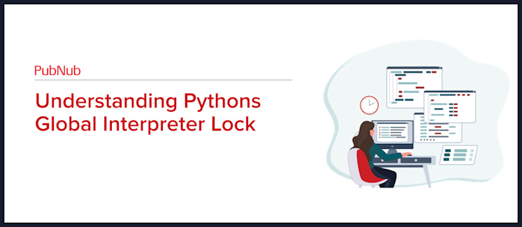 Understanding Pythons Global Interpreter Lock | PubNub