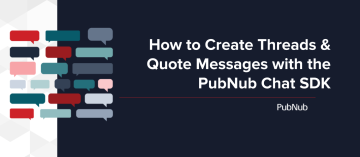 Create Threads and Quote Messages with the PubNub Chat SDK