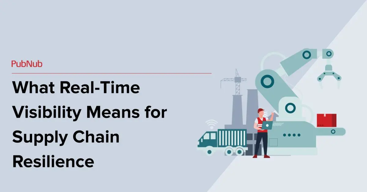 Real-Time Visibility and Supply Chain Resilience | PubNub