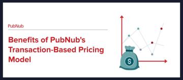 Benefits of PubNub's Transaction-Based Pricing Model