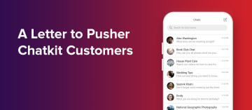 A Letter to Pusher Chatkit Customers