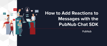 How to Add Reactions and Emoji to Messages with the PubNub Chat SDK