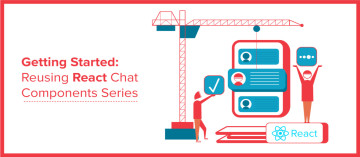 Getting Started: Reusing React Chat API Components Series