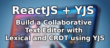 How to Build a ReactJS Collaborative Text Editor with CRDTs