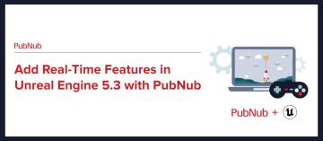 Add Real-Time Features in Unreal Engine 5.3 with PubNub