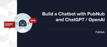Build a Chatbot with PubNub and ChatGPT / OpenAI