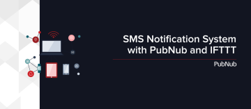 SMS Notification System with PubNub and IFTTT