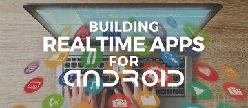 Webinar: Building Real-time Apps with Android