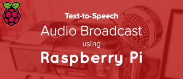Text-to-Speech Audio Broadcast with Raspberry Pi