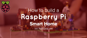 Tutorial: Building a Raspberry Pi Smart Home (Part 1)
