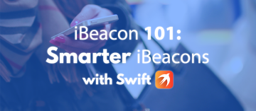 iBeacon 101: Smarter iBeacons with Swift