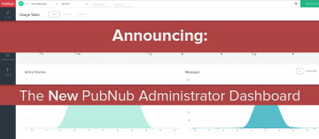 Get More With the New PubNub Administrator Dashboard!