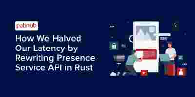 How We Halved Our Latency by Rewriting Presence Service API in Rust