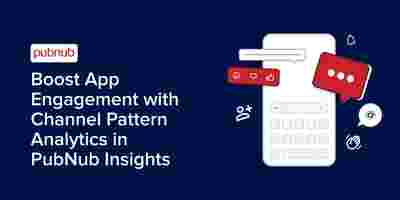 Boost App Engagement with Channel Pattern Analytics in PubNub Insights