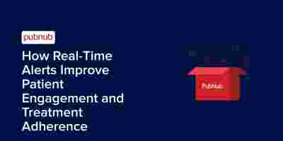 How Real-Time Alerts Improve Patient Engagement and Treatment Adherence