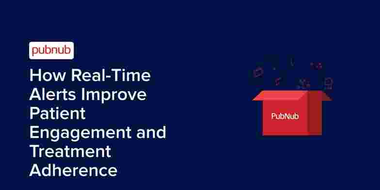 How Real-Time Alerts Improve Patient Engagement and Treatment Adherence