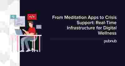 From Meditation Apps to Crisis Support: Real-Time Infrastructure for Digital Wellness