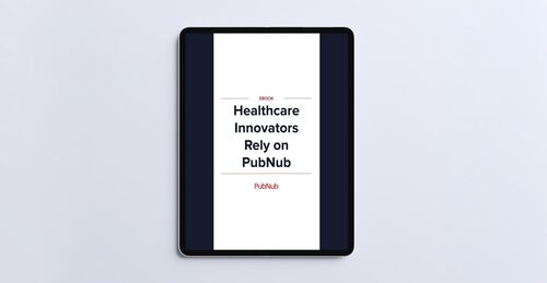 Healthcare, Telemedicine, and mHealth Rely on PubNub