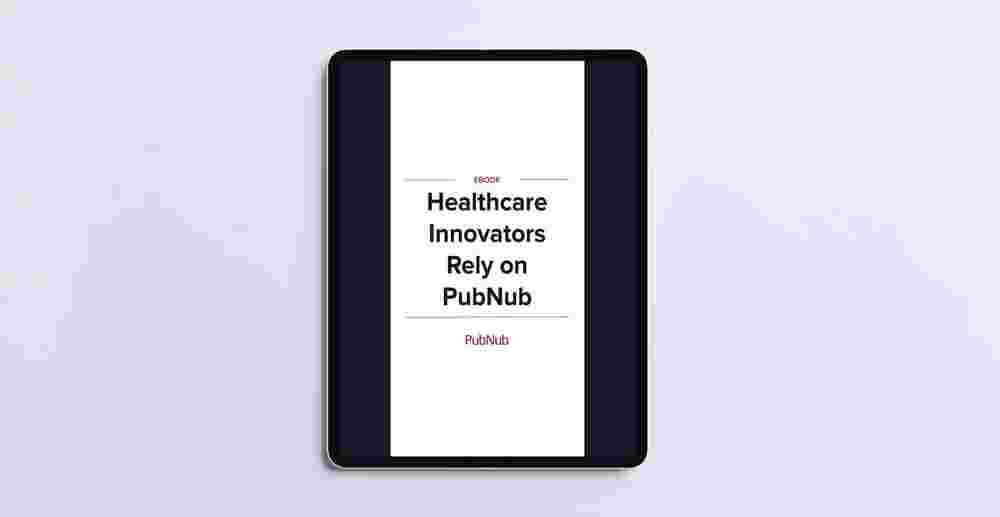 Healthcare Innovators Rely on PubNub