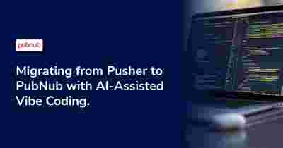 Migrating from Pusher to PubNub with AI-Assisted Vibe Coding
