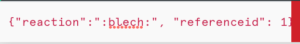 Image of text input showing {"reaction": ":blech:", "referenceid": 1}