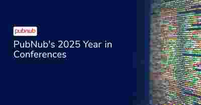 PubNub's 2025 Year in Conferences