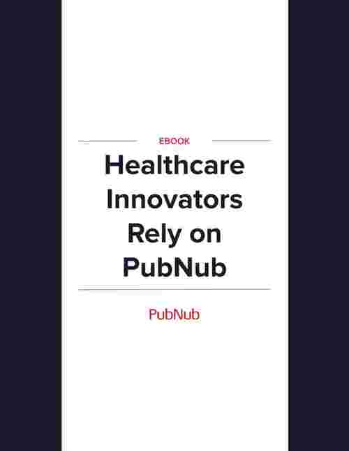 Healthcare, Telemedicine, and mHealth Rely on PubNub