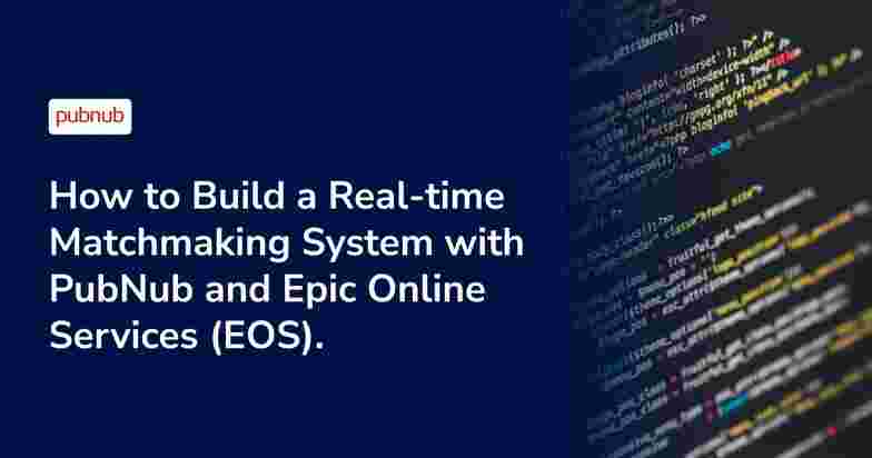 How to Build a Real-time Matchmaking System with PubNub and Epic Online Services (EOS)