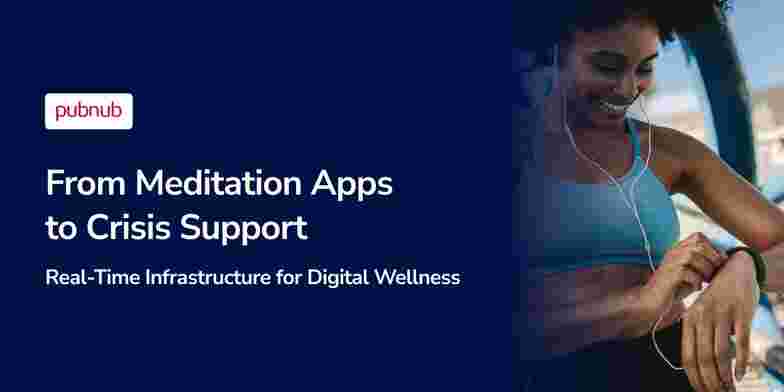 From Meditation Apps to Crisis Support: Real-Time Infrastructure for Digital Wellness