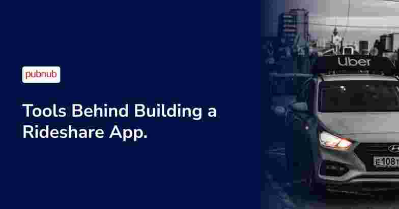 Tools Behind Building a Ride-Share App