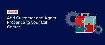 Add Customer and Agent Presence to your Call Center Solution