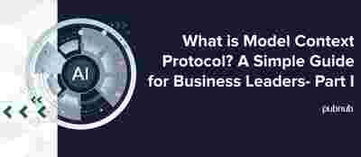 What is Model Context Protocol? A Simple Guide for Business Leaders-Part I