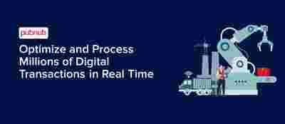 Optimize and Process Millions of Digital Transactions in Real Time