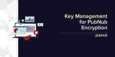 Key Management for PubNub Message Encryption