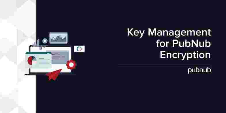 Key Management for PubNub Message Encryption