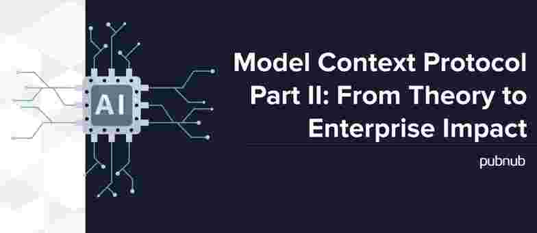 Model Context Protocol Part II: From Theory to Enterprise Impact