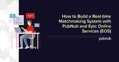 How to Build a Real-time Matchmaking System with PubNub and Epic Online Services (EOS)