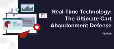 Real-Time Technology: The Ultimate Cart Abandonment Defense