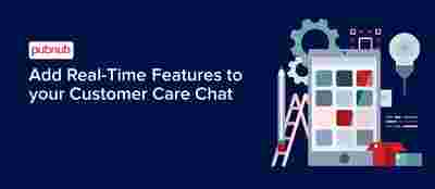 Add Real-Time Features to Your Customer Care Chat