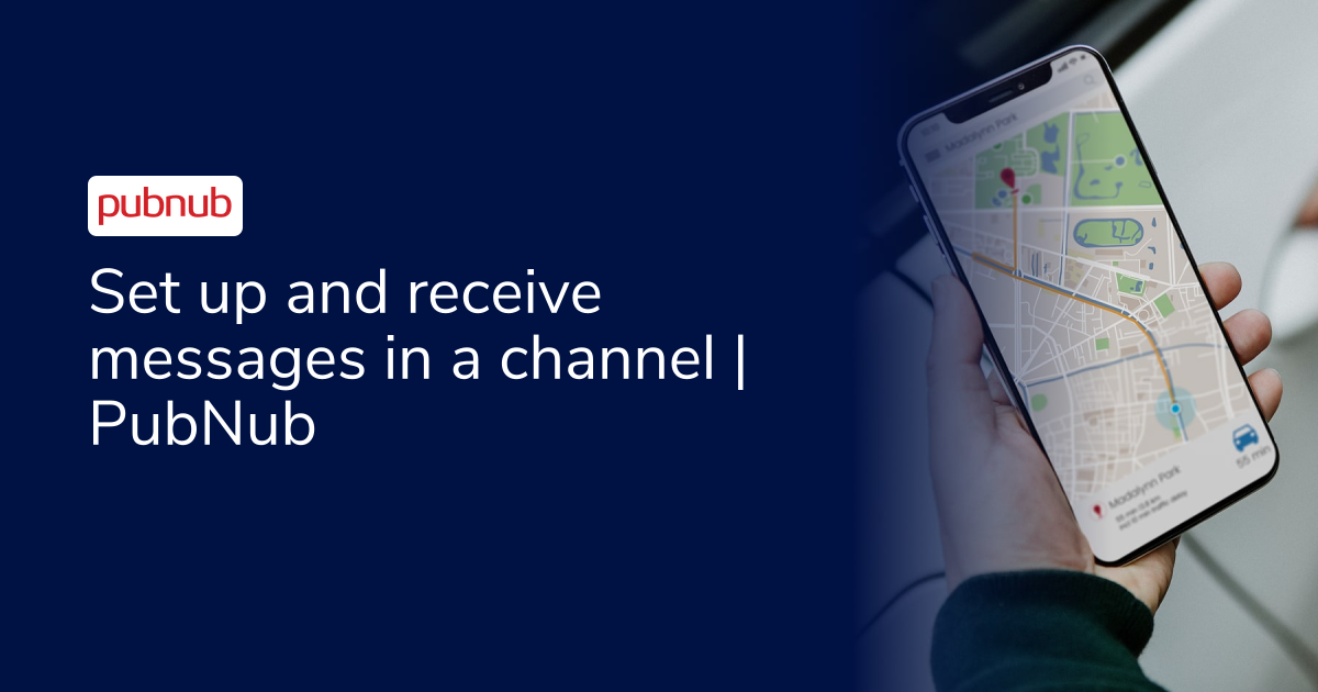Set up and receive messages in a channel | PubNub