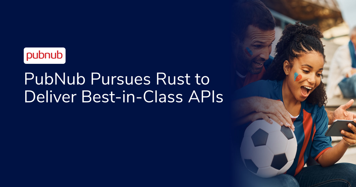 PubNub Pursues Rust to Deliver Best-in-Class APIs